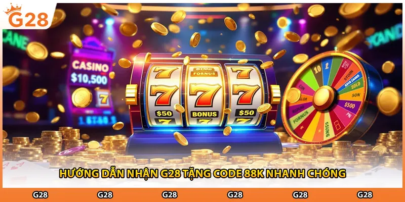 Hướng dẫn nhận G28 tặng code 88k nhanh chóng