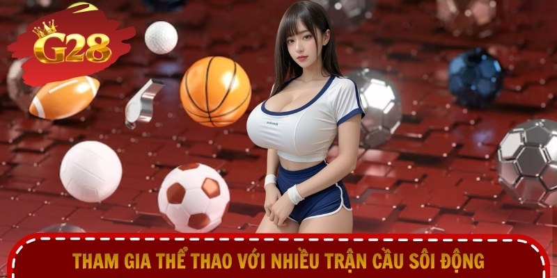Tham gia thể thao với nhiều trận cầu sôi động