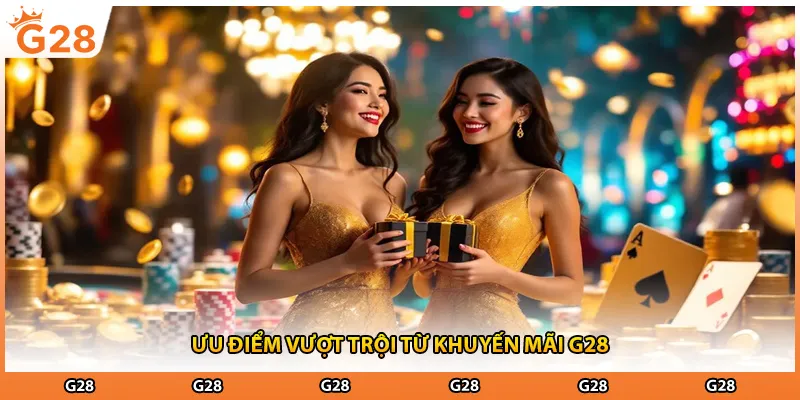 Ưu điểm vượt trội từ khuyến mãi G28